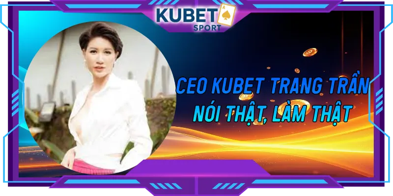 CEO KUBET Trang Trần