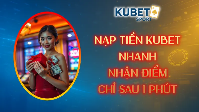 nạp tiền KUBET